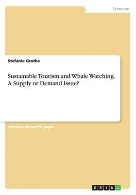 Sustainable Tourism and Whale Watching. A Supply or Demand Issue? 1