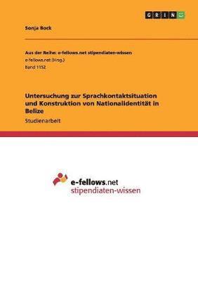 Untersuchung Zur Sprachkontaktsituation Und Konstruktion Von Nationalidentitat in Belize 1