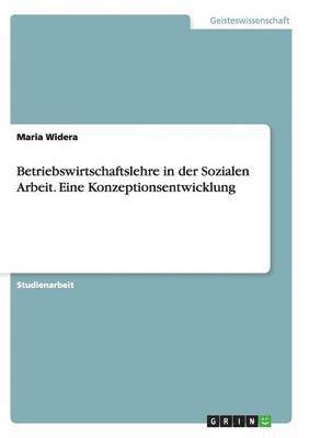 bokomslag Betriebswirtschaftslehre in der Sozialen Arbeit. Eine Konzeptionsentwicklung