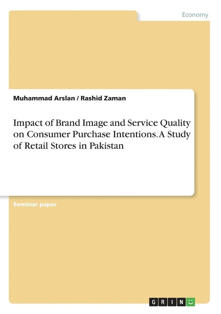 Impact of Brand Image and Service Quality on Consumer Purchase Intentions. A Study of Retail Stores in Pakistan 1