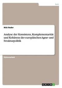 bokomslag Analyse der Konsistenz, Komplementaritt und Kohrenz der europischen Agrar- und Strukturpolitik