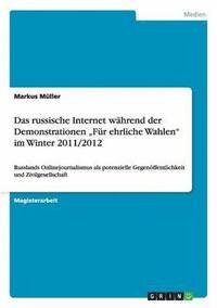 bokomslag Das russische Internet whrend der Demonstrationen &quot;Fr ehrliche Wahlen&quot; im Winter 2011/2012