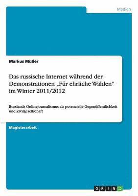 bokomslag Das russische Internet whrend der Demonstrationen &quot;Fr ehrliche Wahlen&quot; im Winter 2011/2012