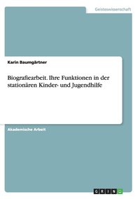 bokomslag Biografiearbeit. Ihre Funktionen in der stationaren Kinder- und Jugendhilfe