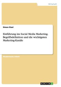 bokomslag Einfhrung ins Social Media Marketing. Begriffsdefinition und die wichtigsten Marketing-Kanle