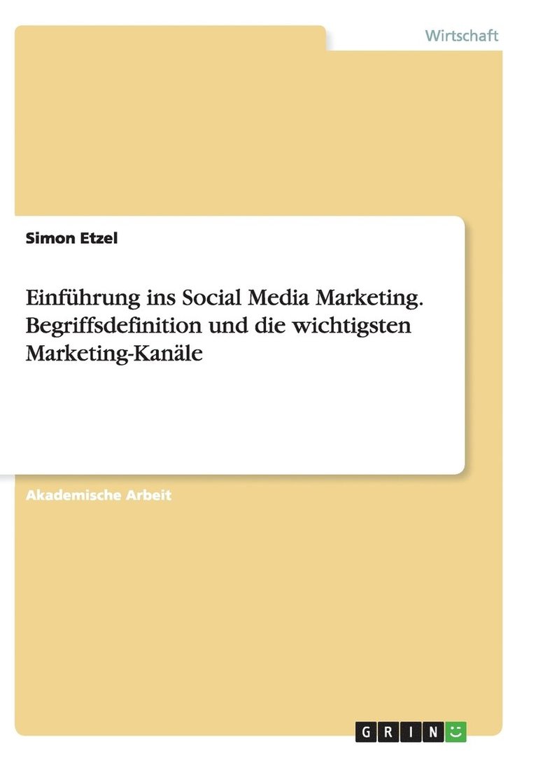 Einfhrung ins Social Media Marketing. Begriffsdefinition und die wichtigsten Marketing-Kanle 1