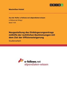 Neugestaltung Des Einburgerungsantrags Mithilfe Der Rechtlichen Bestimmungen Mit Dem Ziel Der Effizienzsteigerung 1