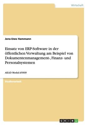 bokomslag Einsatz von ERP-Software in der ffentlichen Verwaltung am Beispiel von Dokumentenmanagement-, Finanz- und Personalsystemen