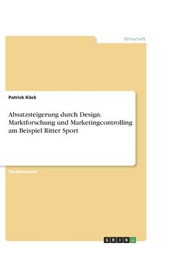 Absatzsteigerung durch Design. Marktforschung und Marketingcontrolling am Beispiel Ritter Sport 1