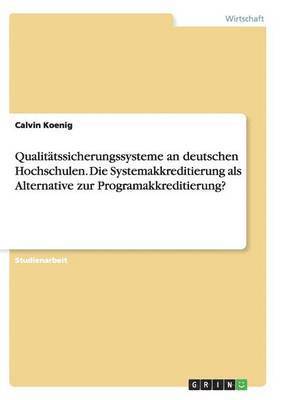 bokomslag Qualittssicherungssysteme an deutschen Hochschulen. Die Systemakkreditierung als Alternative zur Programakkreditierung?