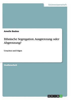 Ethnische Segregation. Ausgrenzung oder Abgrenzung? 1