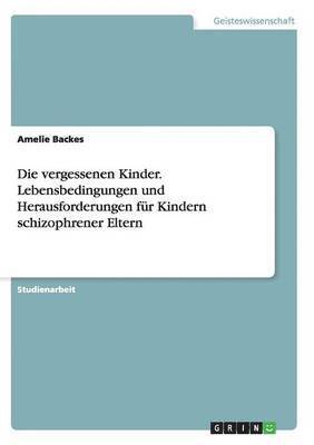 bokomslag vergessenen Kinder. Lebensbedingungen und Herausforderungen für Kindern schizophrener Eltern