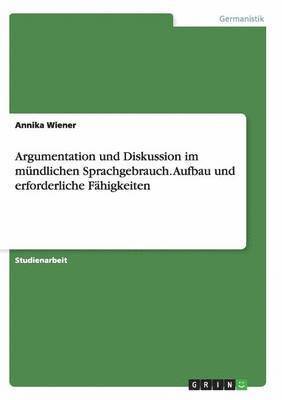 bokomslag Argumentation und Diskussion im mndlichen Sprachgebrauch. Aufbau und erforderliche Fhigkeiten