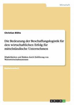 bokomslag Die Bedeutung der Beschaffungslogistik fur den wirtschaftlichen Erfolg fur mittelstandische Unternehmen