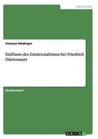 bokomslag Einflusse des Existenzialismus bei Friedrich Durrenmatt
