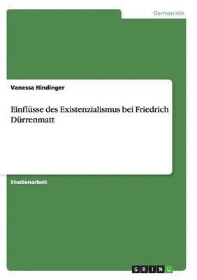 bokomslag Einflüsse des Existenzialismus bei Friedrich Dürrenmatt