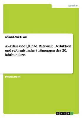 Al-Azhar und Iǧtihād. Rationale Deduktion und reformistische Strömungen des 20. Jahrhunderts