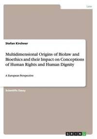 bokomslag Multidimensional Origins of Biolaw and Bioethics and Their Impact on Conceptions of Human Rights and Human Dignity
