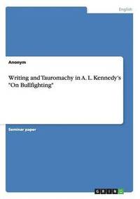 bokomslag Writing and Tauromachy in A. L. Kennedy's &quot;On Bullfighting&quot;
