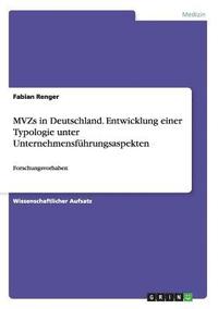 bokomslag MVZs in Deutschland. Entwicklung einer Typologie unter Unternehmensfhrungsaspekten