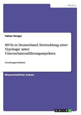 MVZs in Deutschland. Entwicklung einer Typologie unter Unternehmensfhrungsaspekten 1