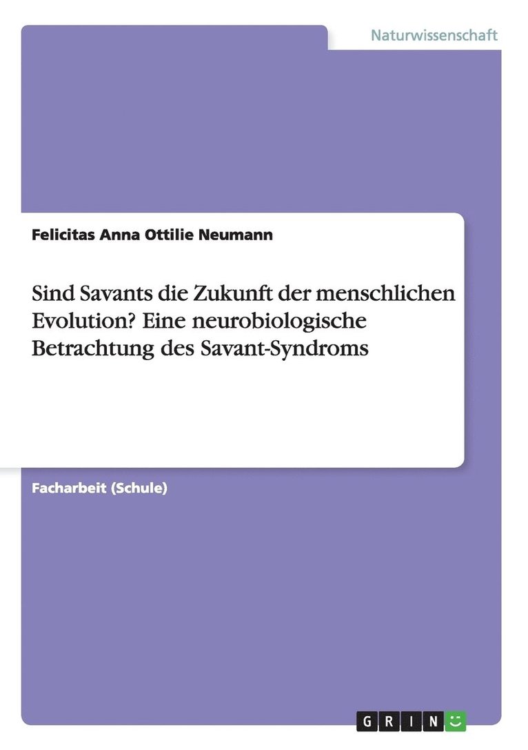 Sind Savants die Zukunft der menschlichen Evolution? Eine neurobiologische Betrachtung des Savant-Syndroms 1