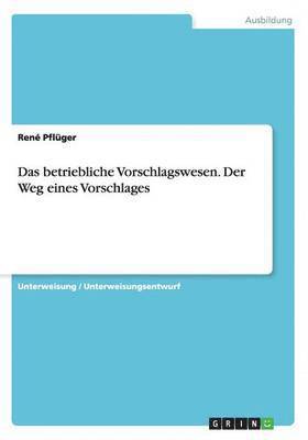 bokomslag Das Betriebliche Vorschlagswesen. Der Weg Eines Vorschlages