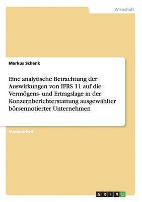 bokomslag Eine analytische Betrachtung der Auswirkungen von IFRS 11 auf die Vermoegens- und Ertragslage in der Konzernberichterstattung ausgewahlter boersennotierter Unternehmen