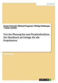 bokomslag Von der Planung bis zum Projektabschluss. Ein Handbuch als Vorlage fr alle Projektarten