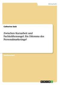 bokomslag Zwischen Kurzarbeit und Fachkraftemangel. Ein Dilemma des Personalmarketings?