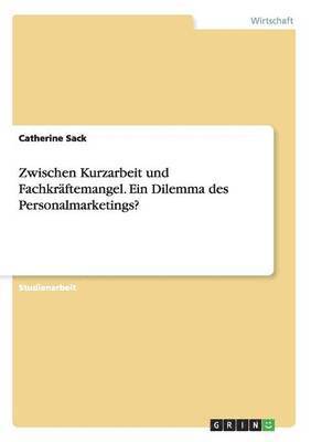 bokomslag Zwischen Kurzarbeit und Fachkrftemangel. Ein Dilemma des Personalmarketings?