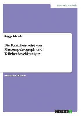 bokomslag Funktionsweise von Massenspektograph und Teilchenbeschleuniger