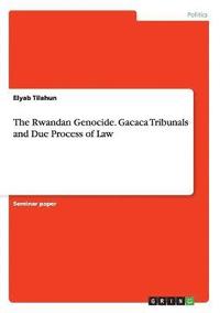 bokomslag The Rwandan Genocide. Gacaca Tribunals and Due Process of Law