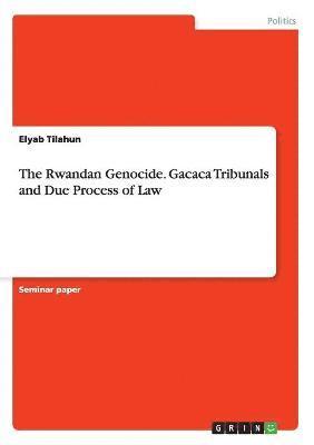 The Rwandan Genocide. Gacaca Tribunals and Due Process of Law 1