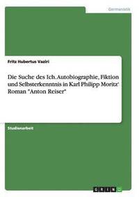 bokomslag Die Suche des Ich. Autobiographie, Fiktion und Selbsterkenntnis in Karl Philipp Moritz' Roman Anton Reiser