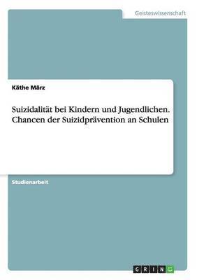 bokomslag Suizidalitt bei Kindern und Jugendlichen. Chancen der Suizidprvention an Schulen