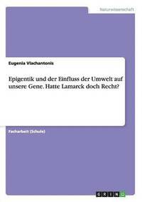 bokomslag Epigentik und der Einfluss der Umwelt auf unsere Gene. Hatte Lamarck doch Recht?