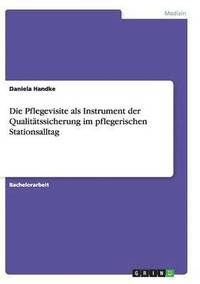 bokomslag Die Pflegevisite als Instrument der Qualittssicherung im pflegerischen Stationsalltag