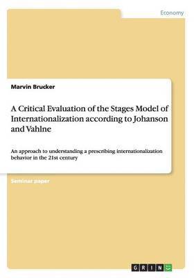 bokomslag A Critical Evaluation of the Stages Model of Internationalization according to Johanson and Vahlne