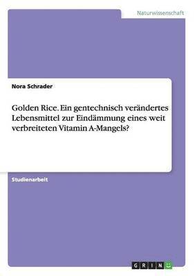 bokomslag Golden Rice. Ein gentechnisch verändertes Lebensmittel zur Eindämmung eines weit verbreiteten Vitamin A-Mangels?