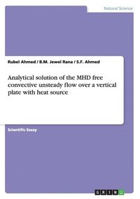 bokomslag Analytical solution of the MHD free convective unsteady flow over a vertical plate with heat source