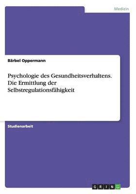 Psychologie des Gesundheitsverhaltens. Die Ermittlung der Selbstregulationsfhigkeit 1