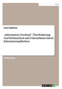 bokomslag &quot;Information Overload&quot;. berforderung von Verbrauchern und Unternehmen durch Informationspflichten