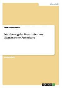 bokomslag Die Nutzung der Fernstraen aus konomischer Perspektive