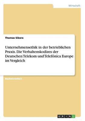 bokomslag Unternehmensethik in der betrieblichen Praxis. Die Verhaltenskodizes der Deutschen Telekom und Telefónica Europe im Vergleich