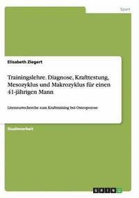 bokomslag Trainingslehre. Diagnose, Krafttestung, Mesozyklus und Makrozyklus fur einen 41-jahrigen Mann