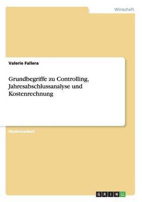 Grundbegriffe zu Controlling, Jahresabschlussanalyse und Kostenrechnung 1