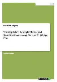 bokomslag Trainingslehre. Beweglichkeits- und Koordinationstraining fur eine 41-jahrige Frau