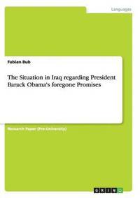 bokomslag The Situation in Iraq regarding President Barack Obama's foregone Promises