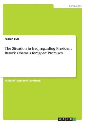 bokomslag Situation in Iraq regarding President Barack Obama's foregone Promises